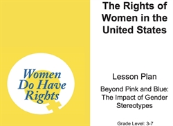 [ai] A lesson plan titled "The Rights of Women in the United States" featuring the phrase "Women Do Have Rights" in blue font on a yellow background, along with the subtitle "Beyond Pink and Blue: The Impact of Gender Stereotypes" and intended for grade levels 3-7.